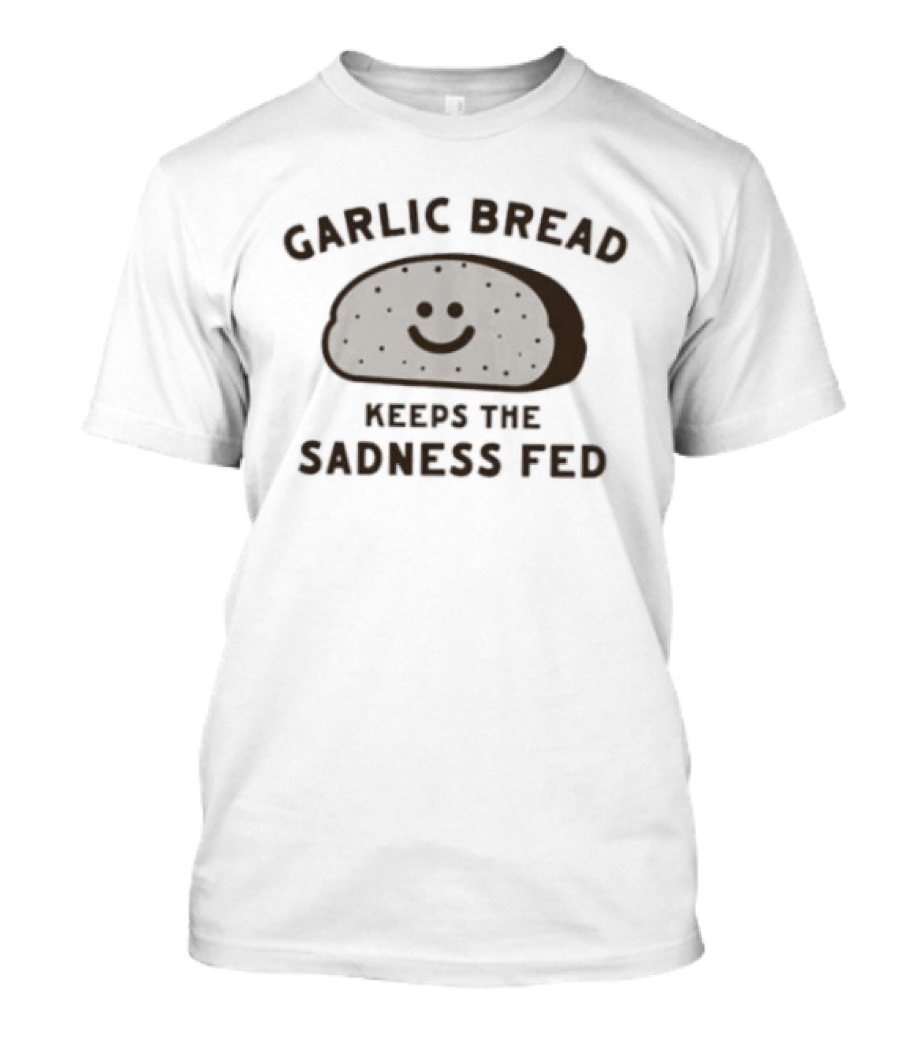 Garlic Bread Keeps The Sadness Fed Comfort Food T-Shirt