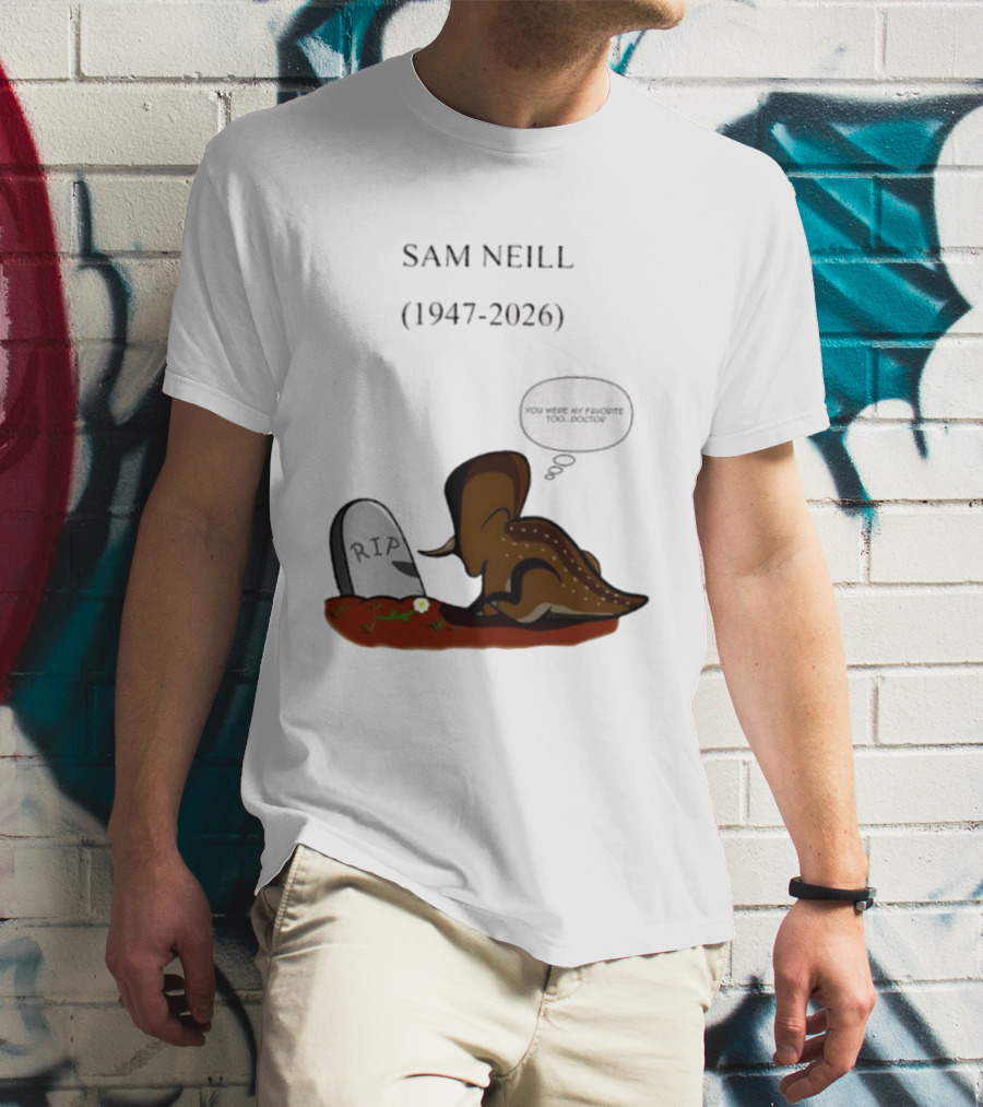 Sam Neill 1947 2026 RIP You Were My Favorite Too Doctor T-Shirt