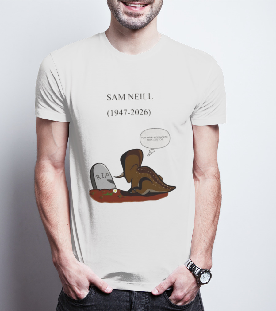 Sam Neill 1947 2026 RIP You Were My Favorite Too Doctor T-Shirt