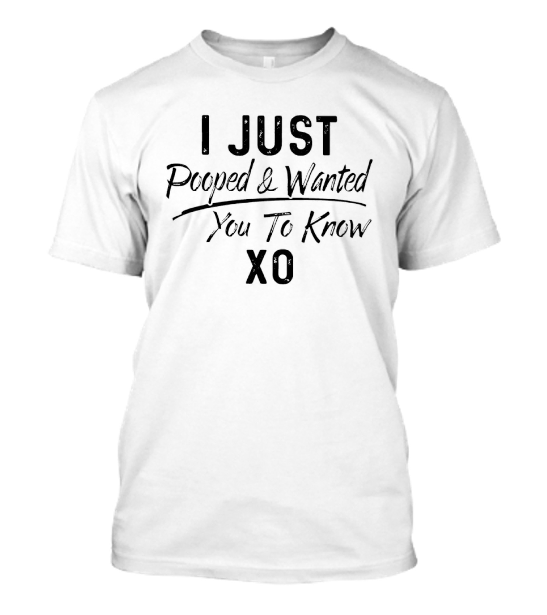 I Just Pooped And Wanted You To Know XO T-Shirt