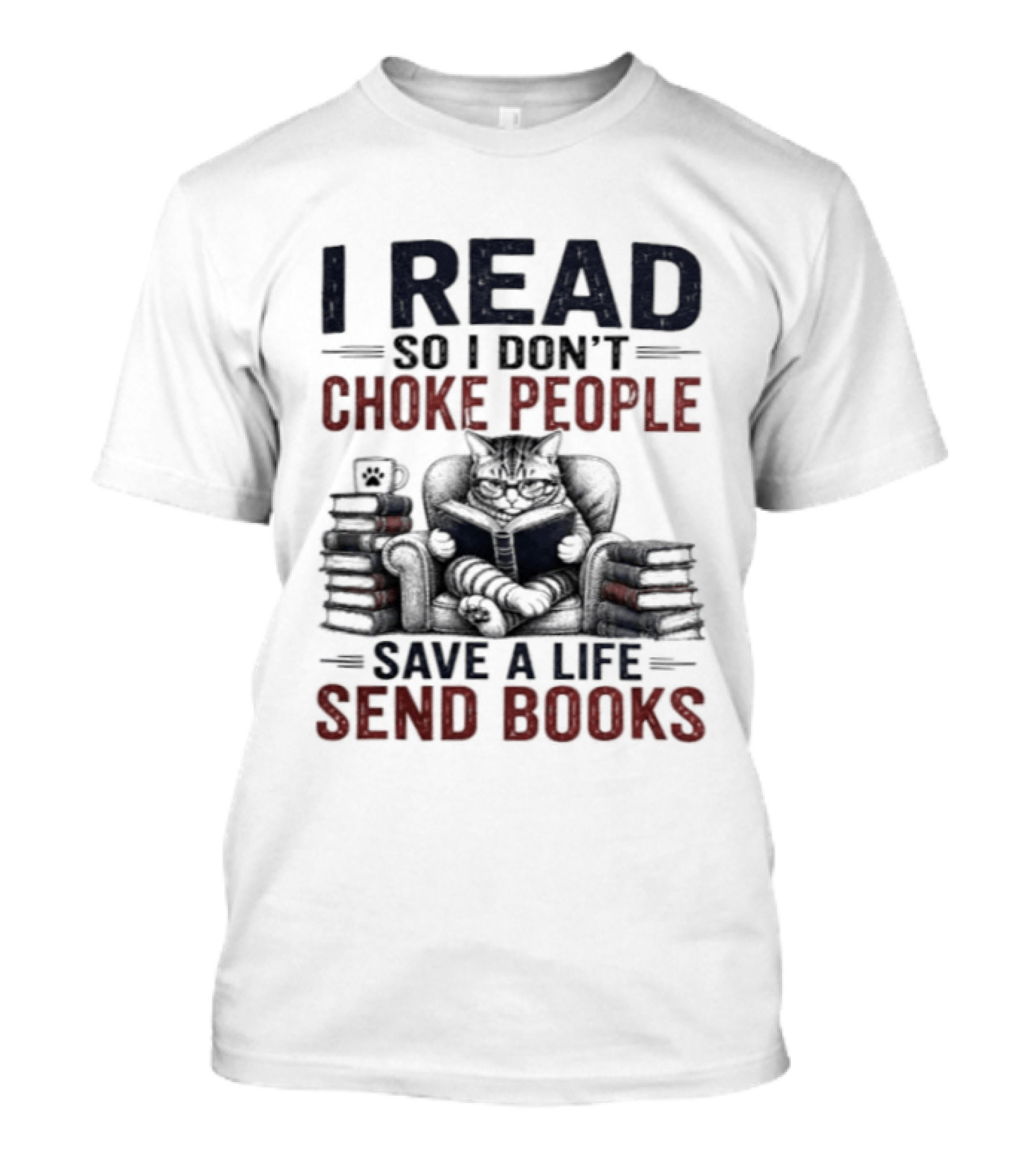 I Read So I Don't Choke People Save A Life Send Books Cat Reader T-Shirt