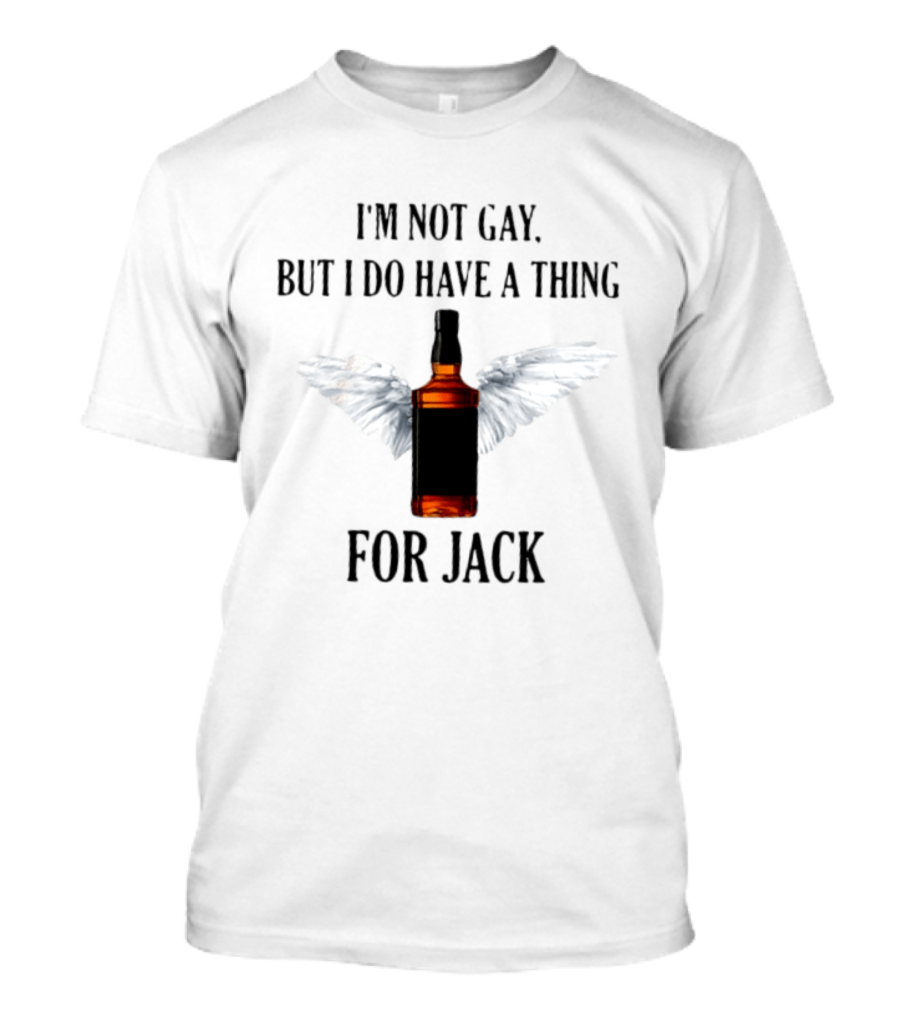 I'm Not Gay But I Do Have A Thing For Jack Bottle With Wings T-Shirt