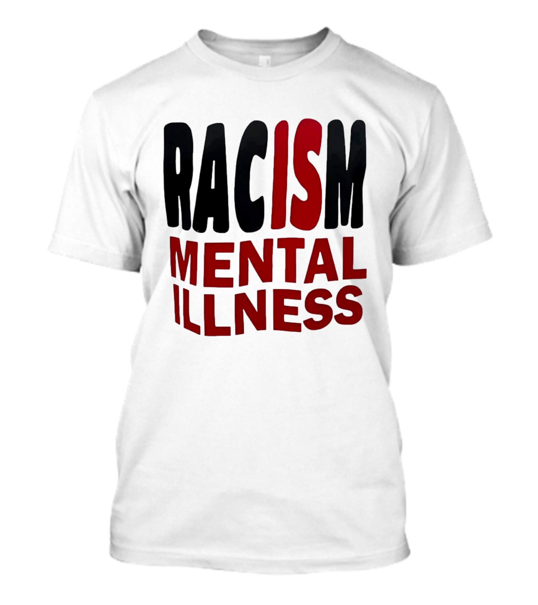 Racism Mental Illness Awareness Message T-Shirt