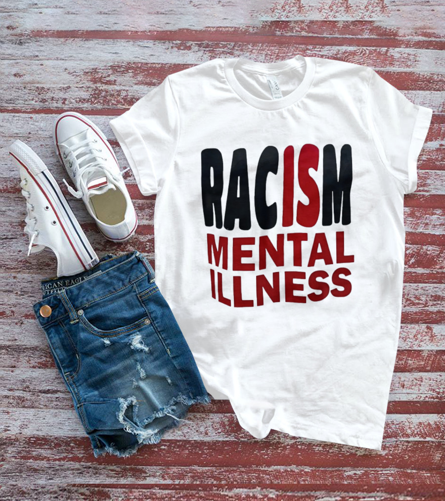Racism Mental Illness Awareness Message T-Shirt