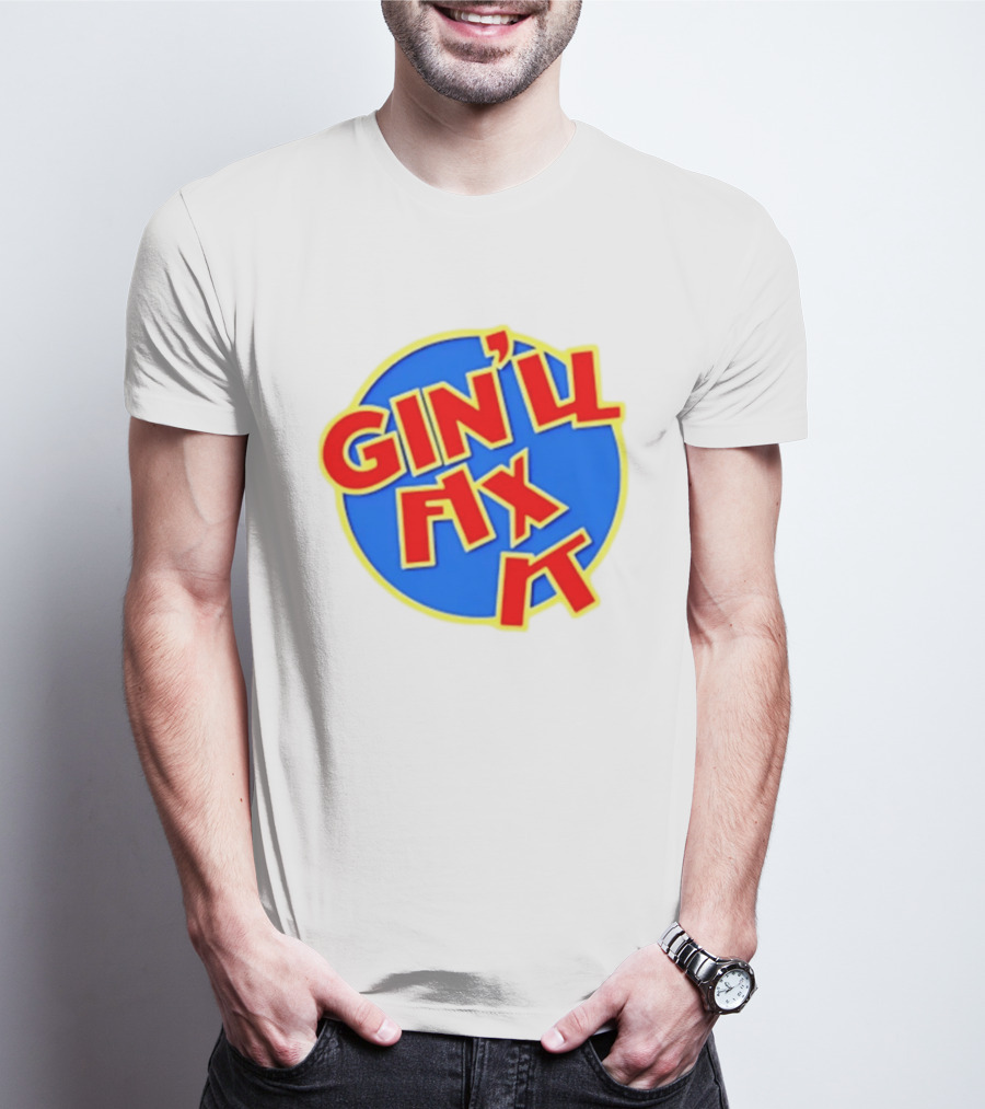 Gin'll Fix It Bold Colorful T-Shirt