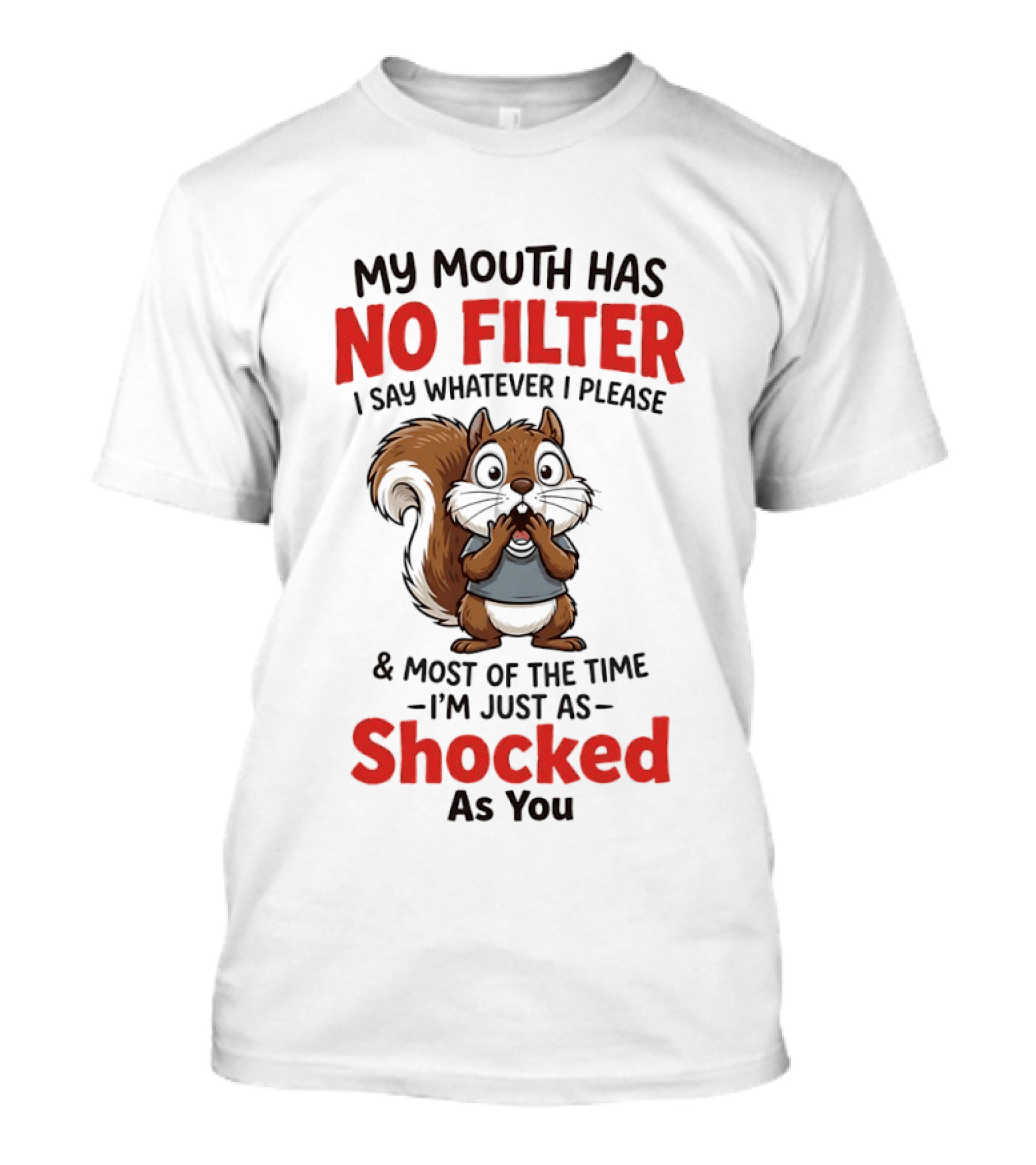 Squirrel My Mouth Has No Filter I Say Whatever I Please Shocked As You T-Shirt