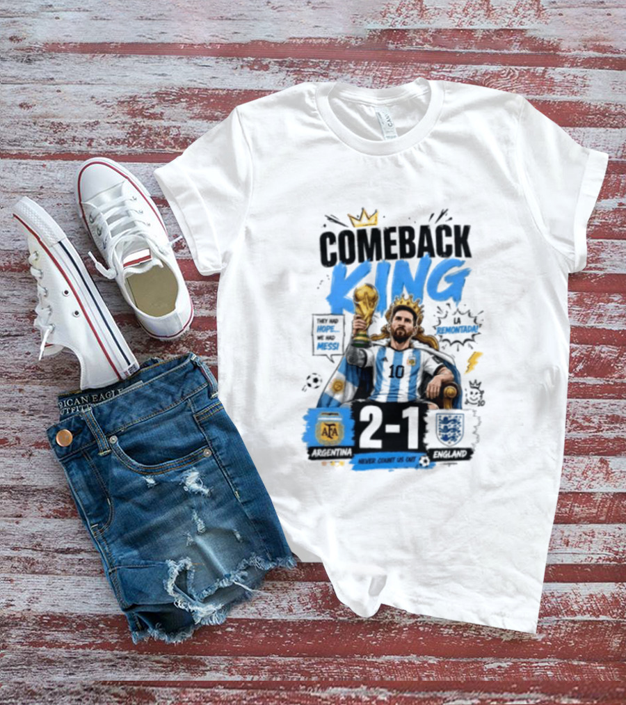 Lionel Messi Comeback King Argentina 2 1 Never Count Us Out T-Shirt