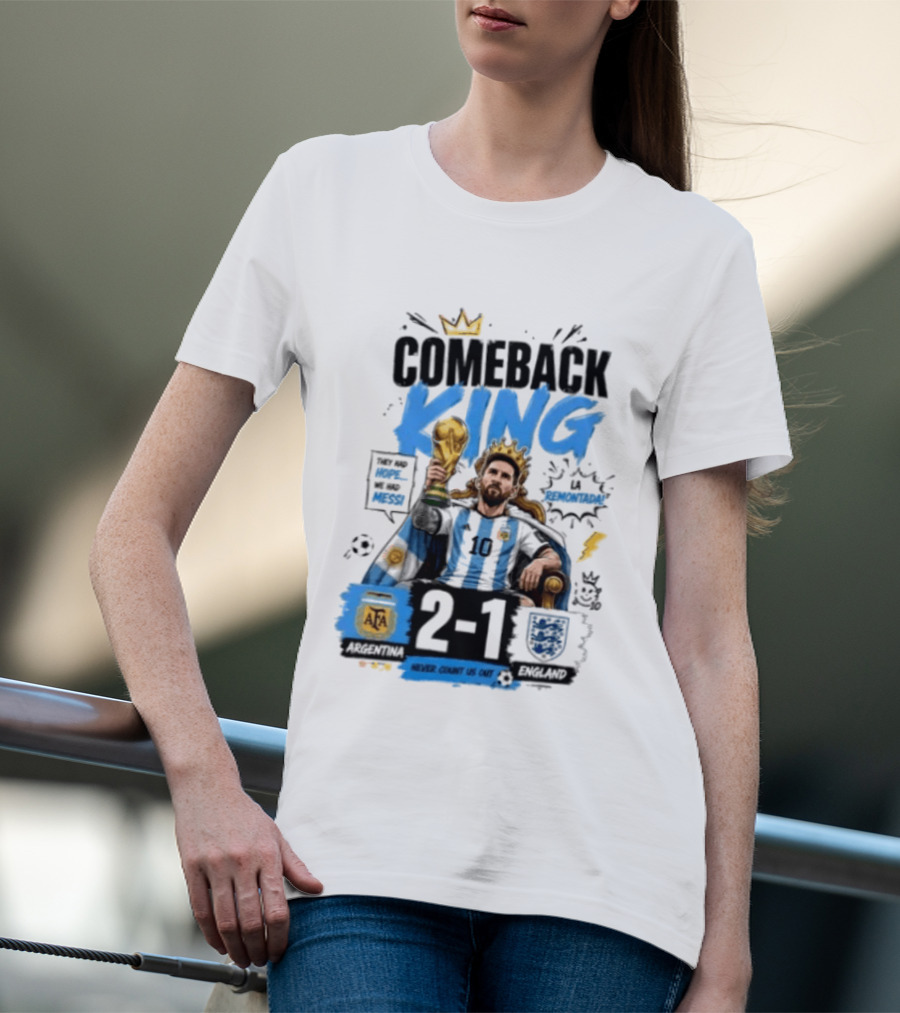 Lionel Messi Comeback King Argentina 2 1 Never Count Us Out T-Shirt