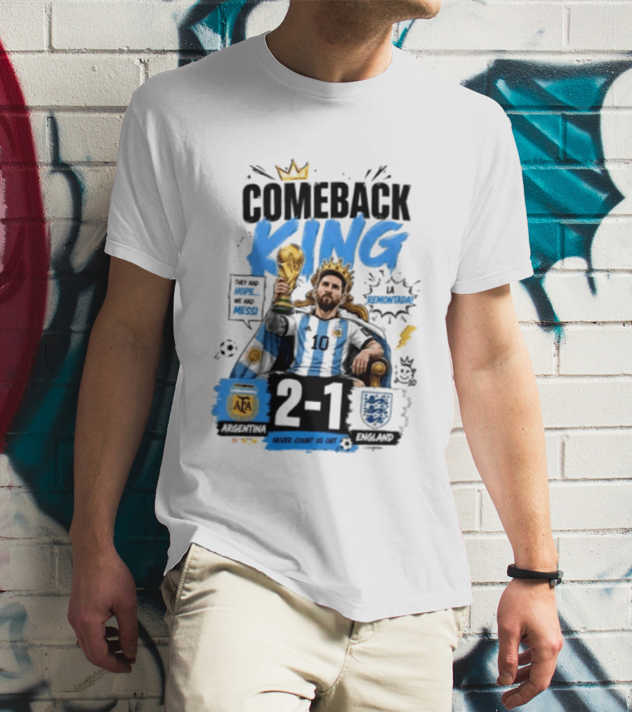 Lionel Messi Comeback King Argentina 2 1 Never Count Us Out T-Shirt