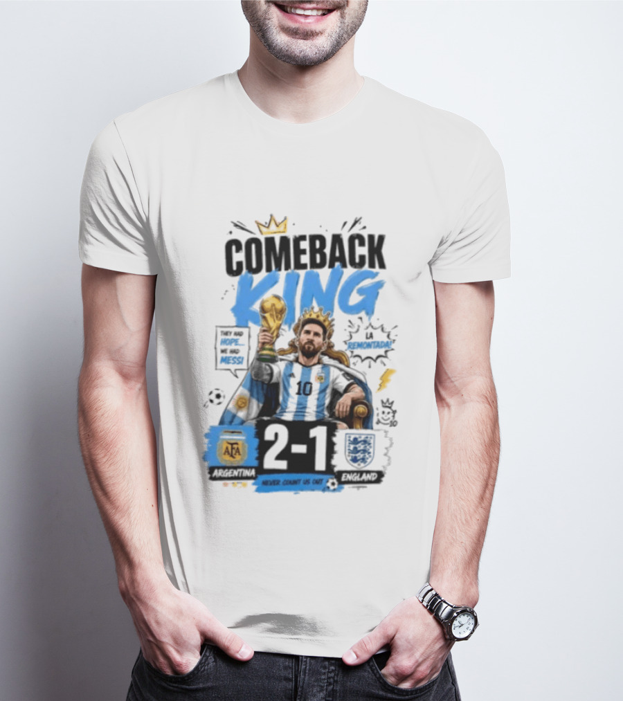 Lionel Messi Comeback King Argentina 2 1 Never Count Us Out T-Shirt