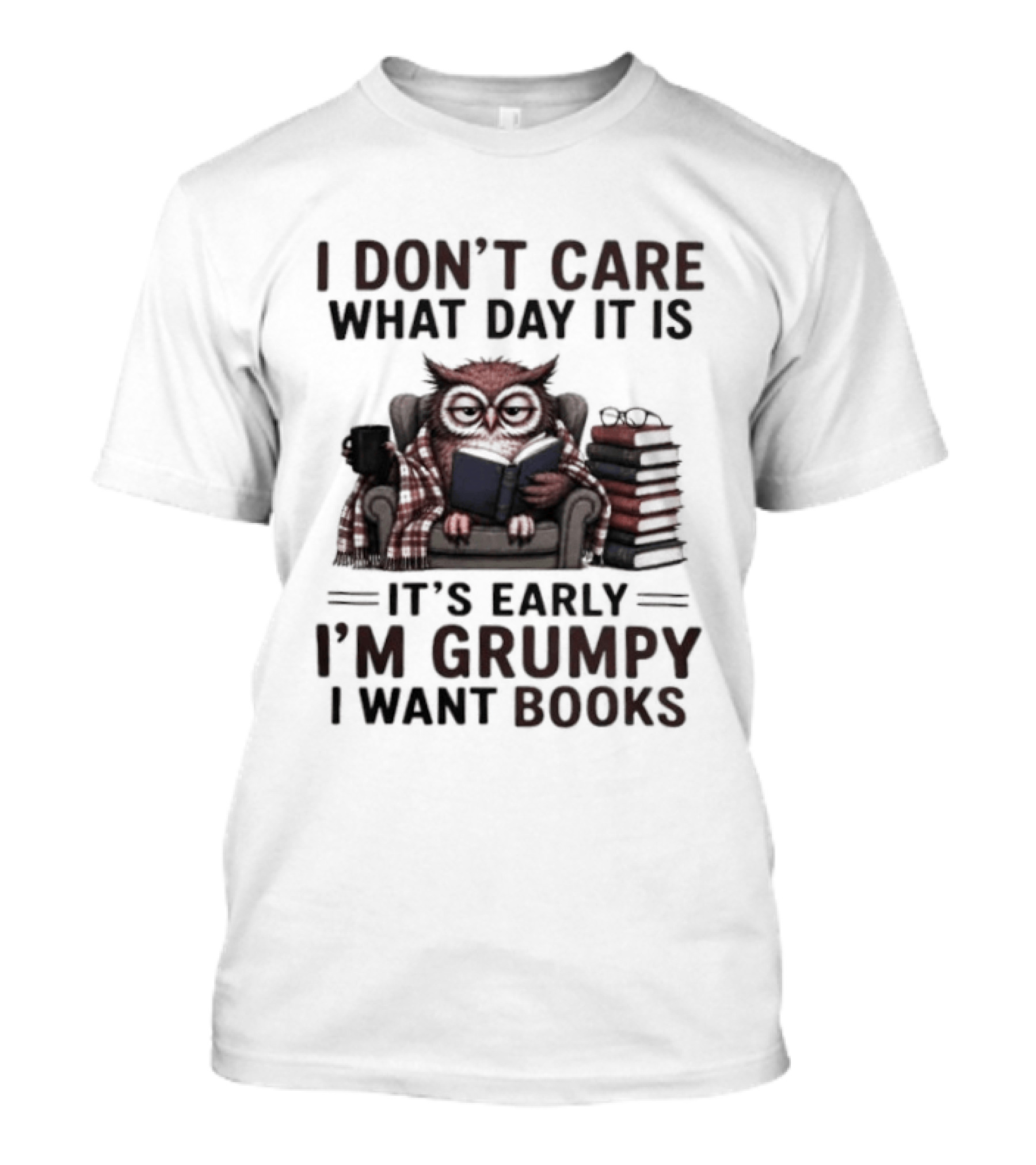 I Don't Care What Day It Is It's Early I'm Grumpy Owl With Books T-Shirt