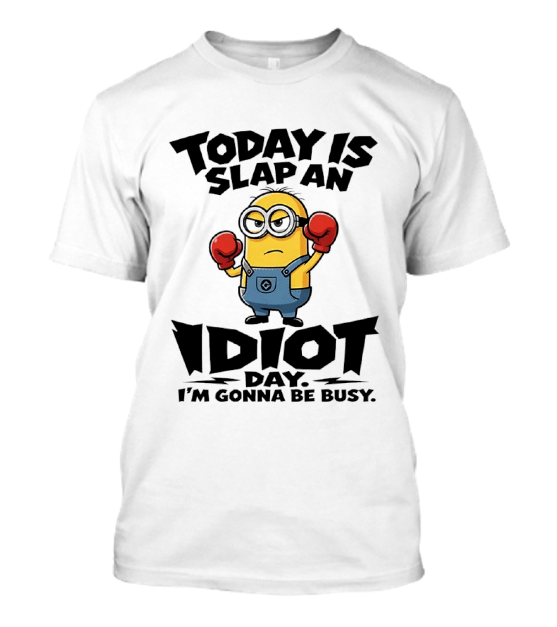 Today Is Slap An Idiot Day I'm Gonna Be Busy Minion Boxing Gloves T-Shirt
