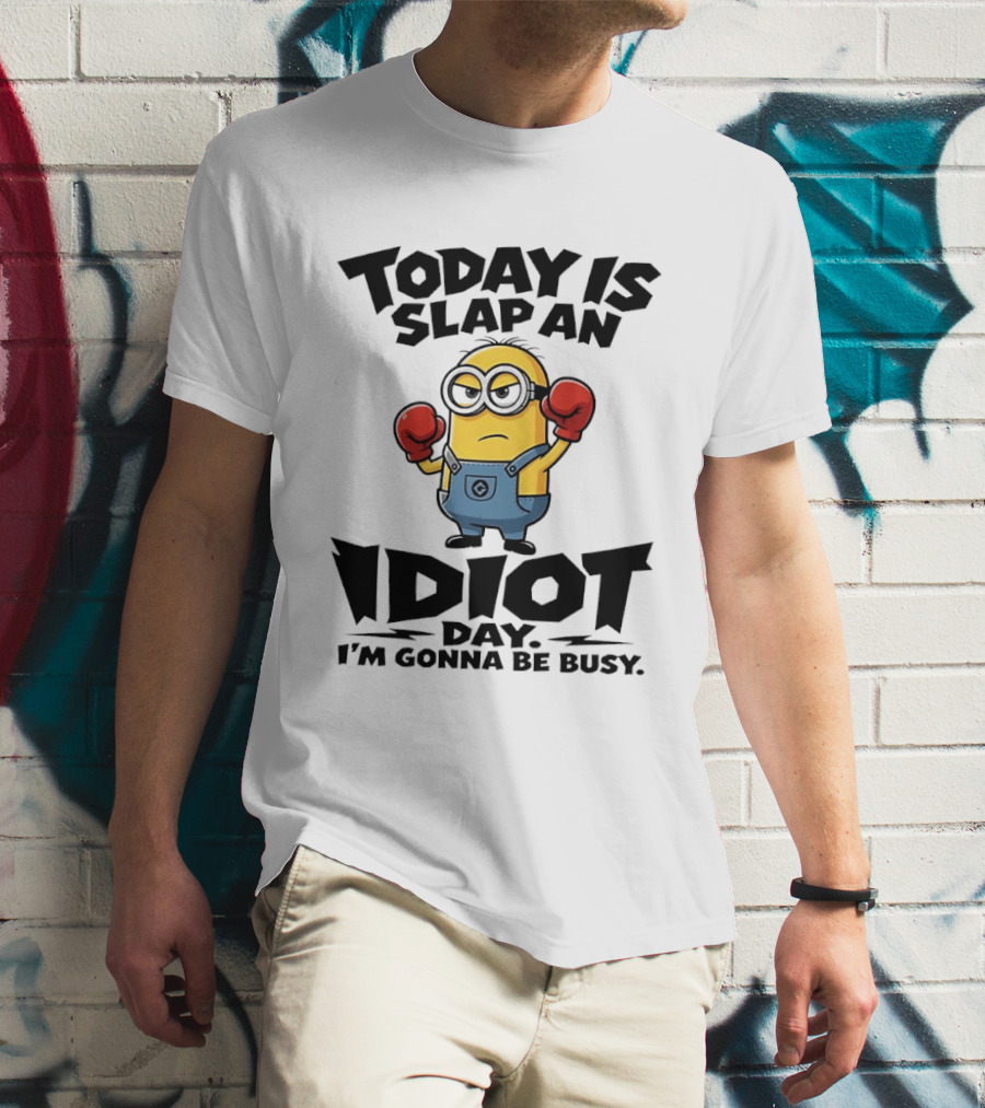 Today Is Slap An Idiot Day I'm Gonna Be Busy Minion Boxing Gloves T-Shirt