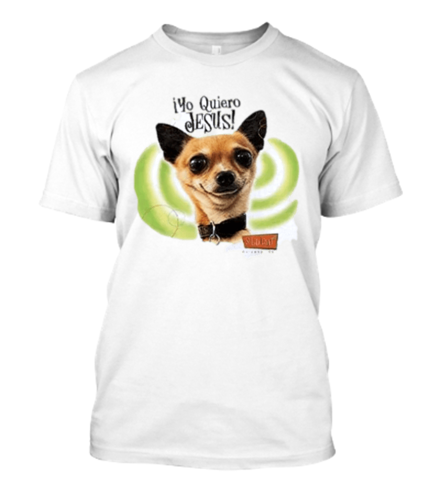 Yo Quiero Jesus Chihuahua Dog With Green Background And Sedent Message T-Shirt
