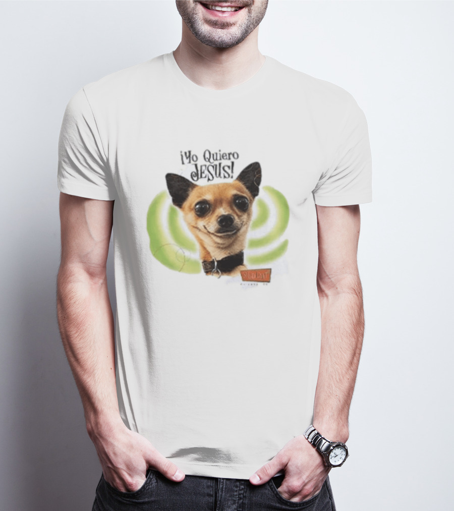 Yo Quiero Jesus Chihuahua Dog With Green Background And Sedent Message T-Shirt