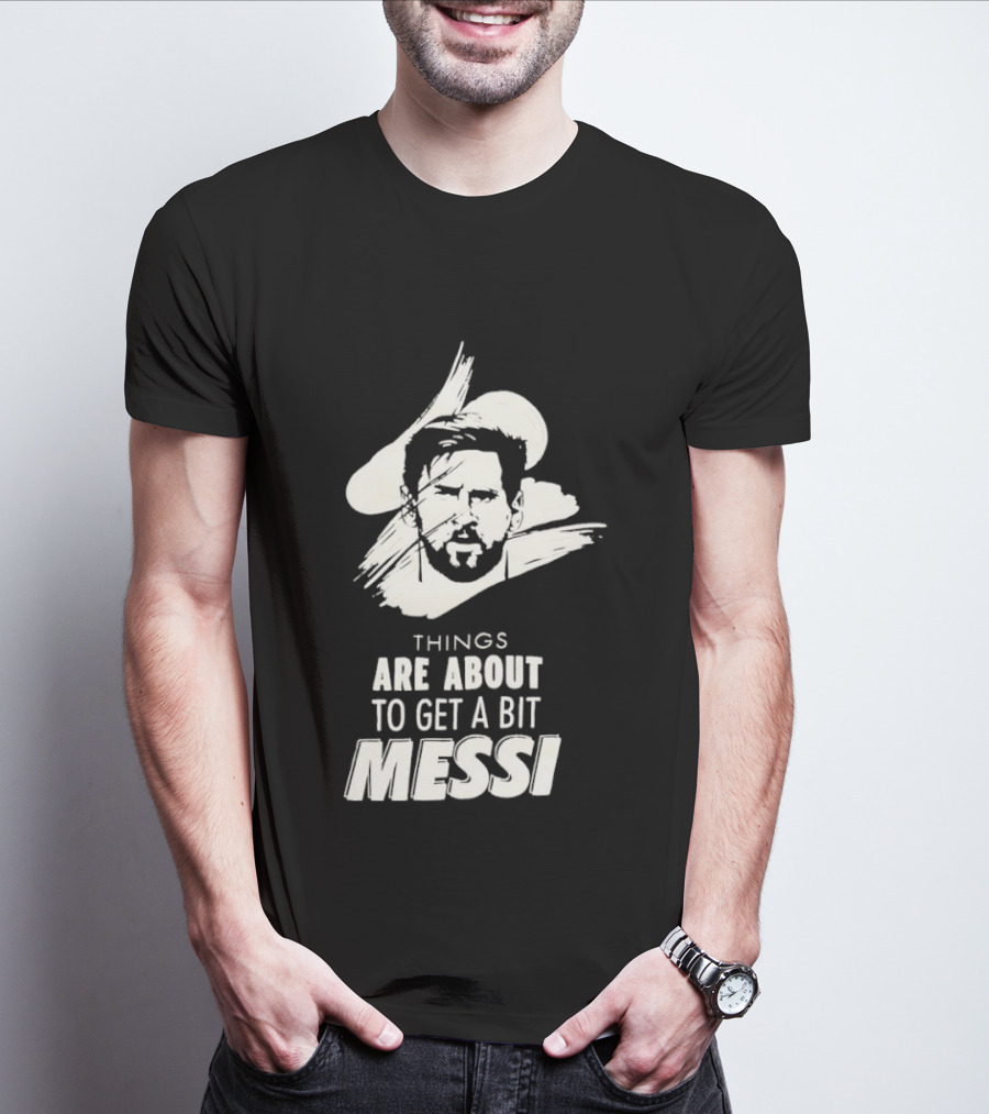 Things Are About To Get A Bit Messi Face Sketch T-Shirt