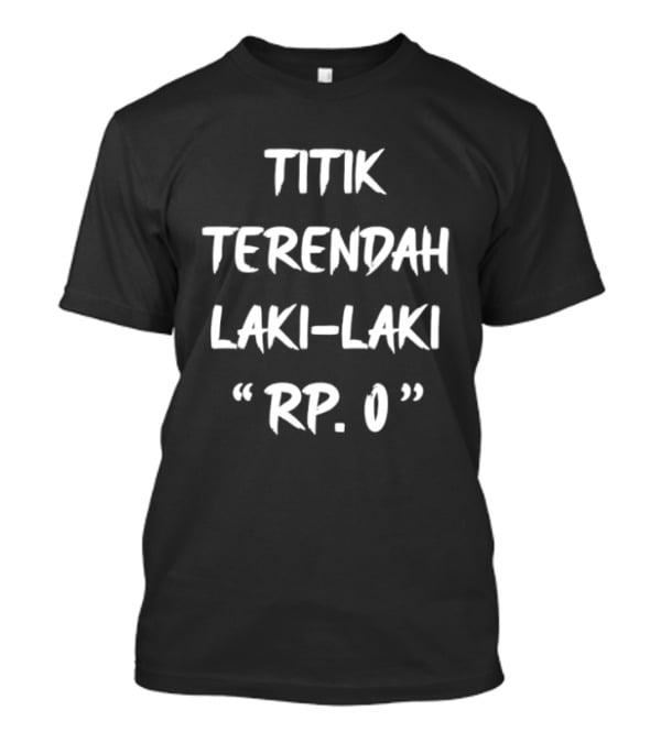 Titik Terendah Laki Laki RP 0 Kata Kata T-Shirt