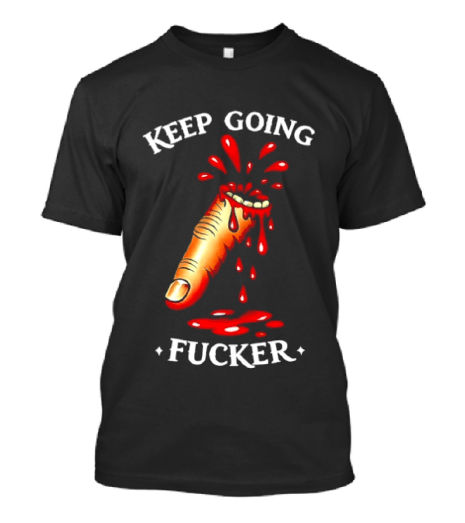 Keep Going Fucker Bloody Finger Motivational T-Shirt