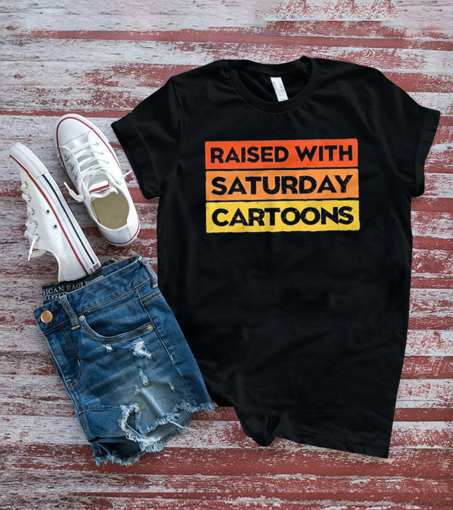 Raised With Saturday Cartoons 90s Retro Nostalgia T-Shirt