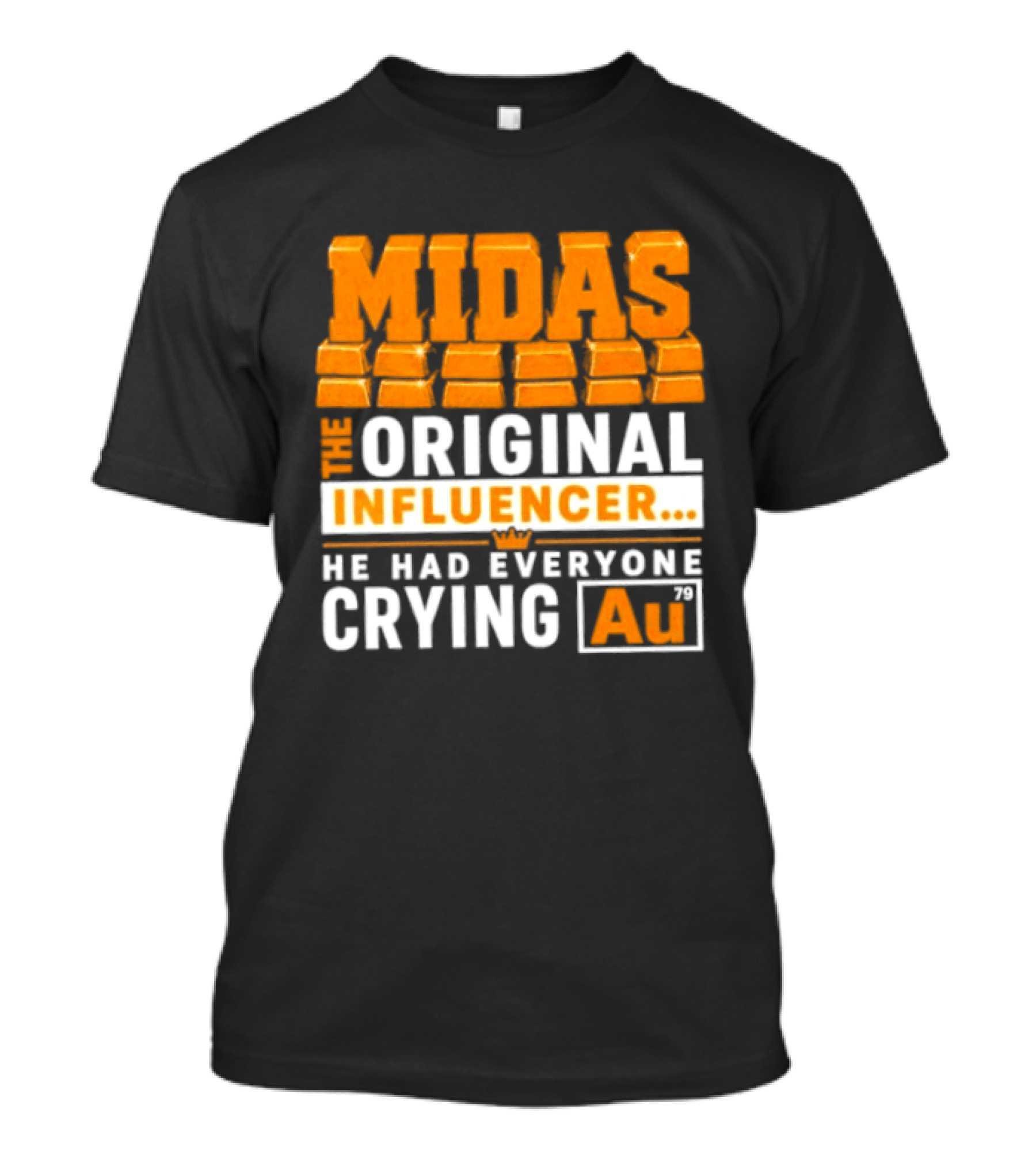 Midas The Original Influencer Au He Had Everyone Crying Gold T-Shirt
