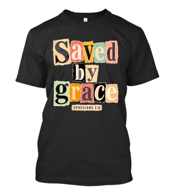 Saved By Grace Ephesians 2 8 Bible Verse Christian Faith T-Shirt