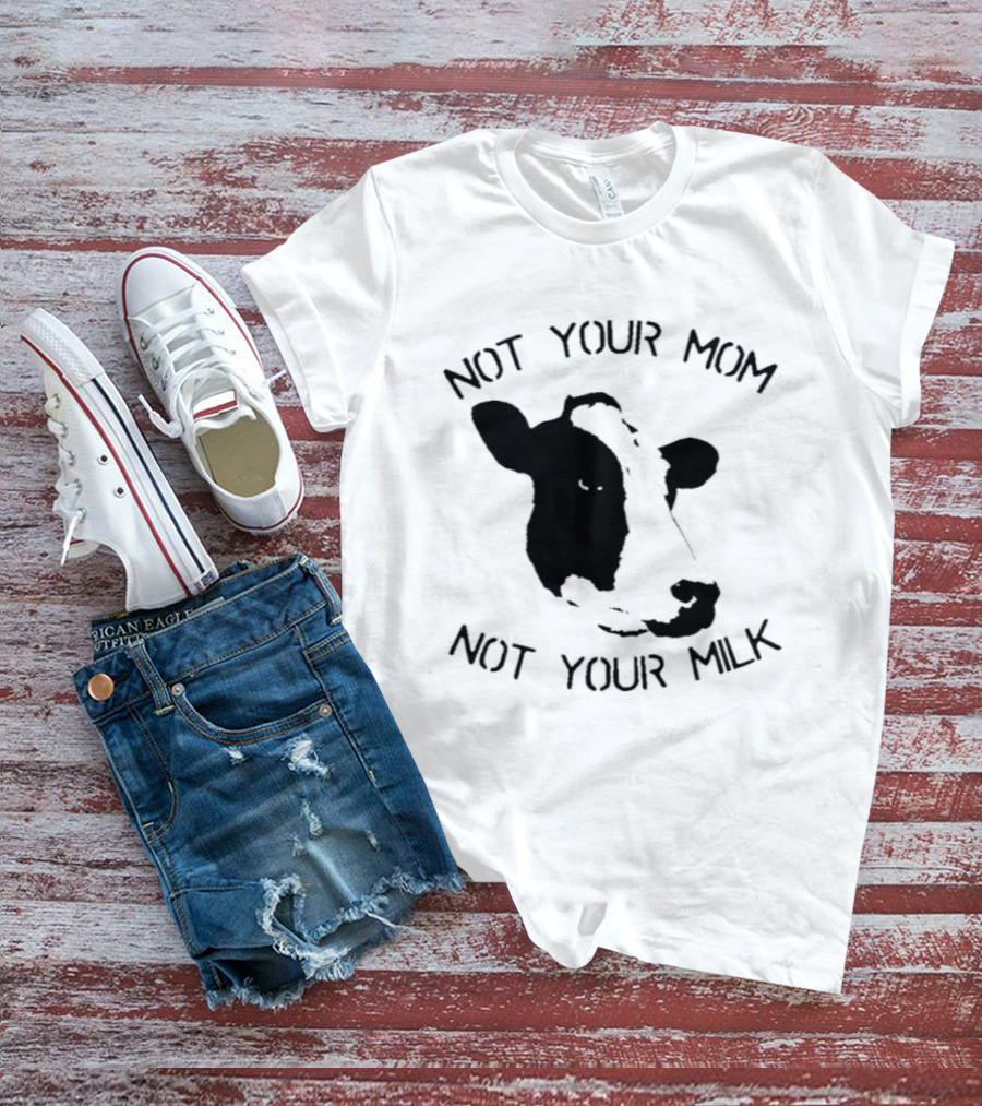 Not Your Mom Not Your Milk Cow T-Shirt