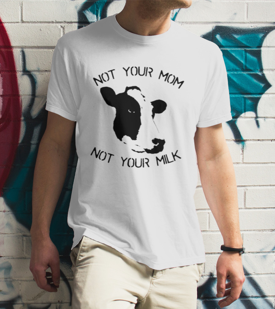 Not Your Mom Not Your Milk Cow T-Shirt
