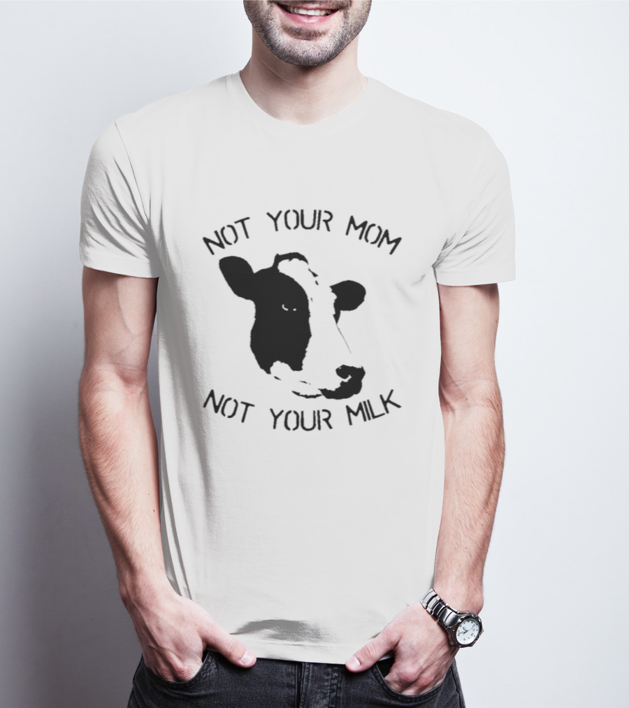 Not Your Mom Not Your Milk Cow T-Shirt