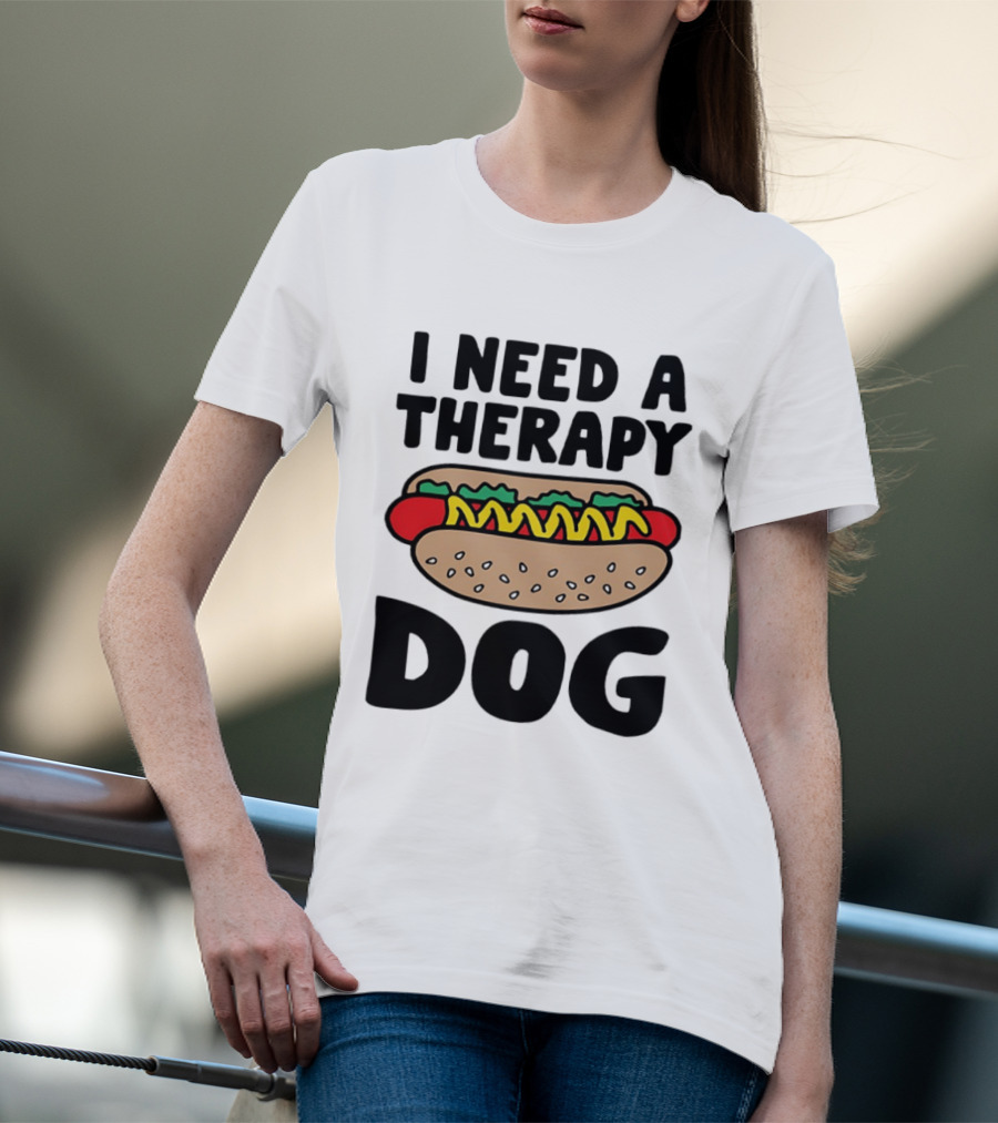 I Need A Therapy Hot Dog Food Pun T-Shirt