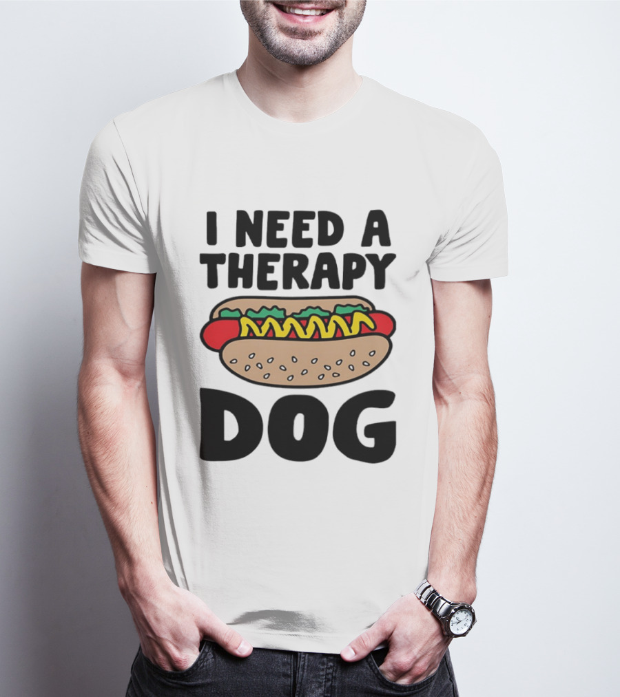 I Need A Therapy Hot Dog Food Pun T-Shirt