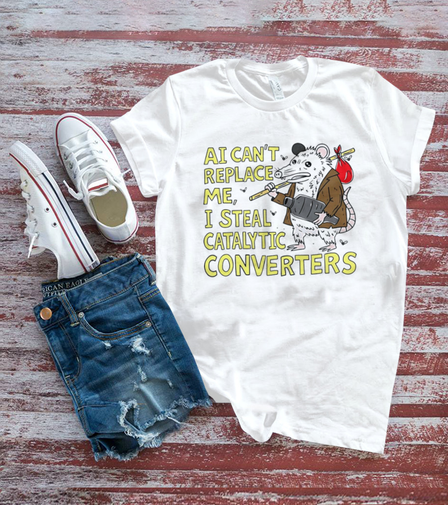 AI Can't Replace Me Opossum I Steal Catalytic Converters T-Shirt
