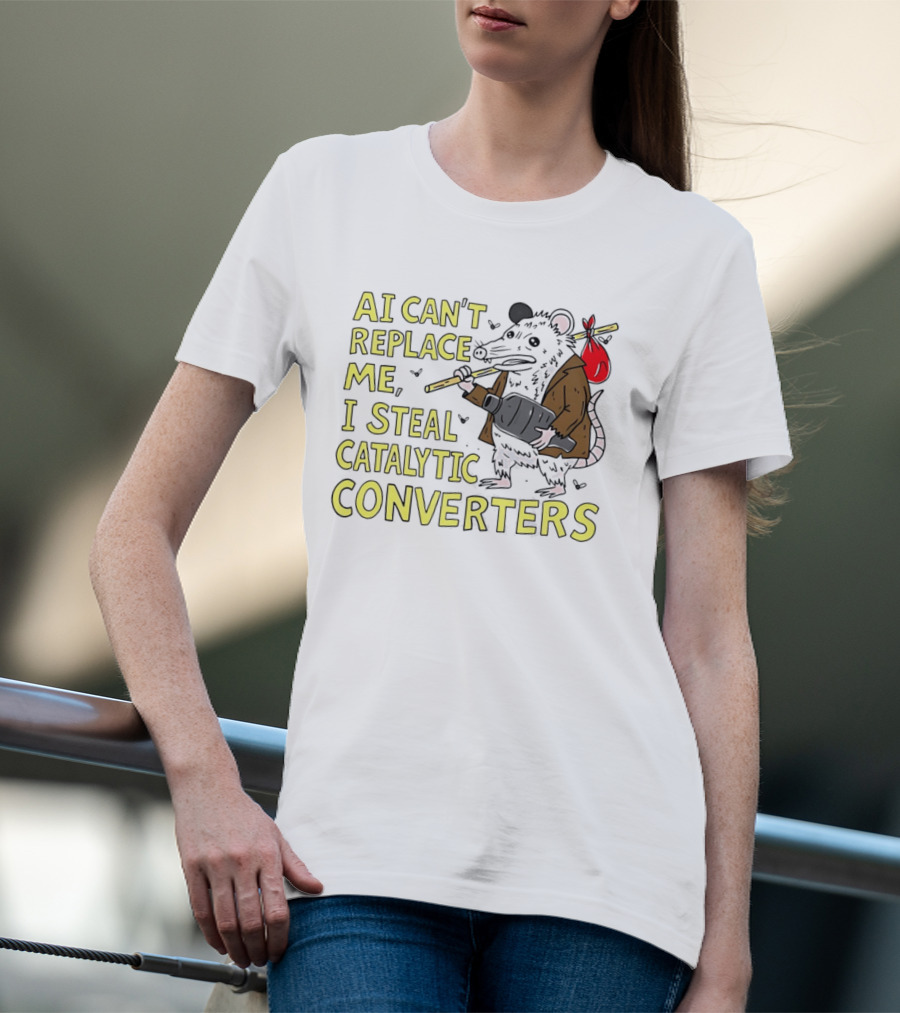 AI Can't Replace Me Opossum I Steal Catalytic Converters T-Shirt