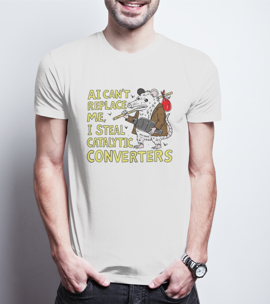 AI Can't Replace Me Opossum I Steal Catalytic Converters T-Shirt