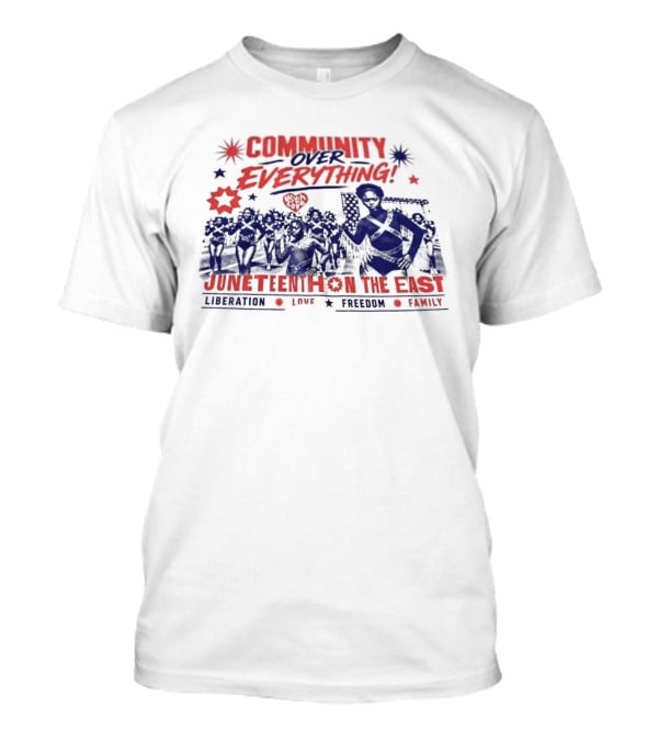 Community Over Everything Juneteenth On The East Liberation Unity Freedom Family T-Shirt