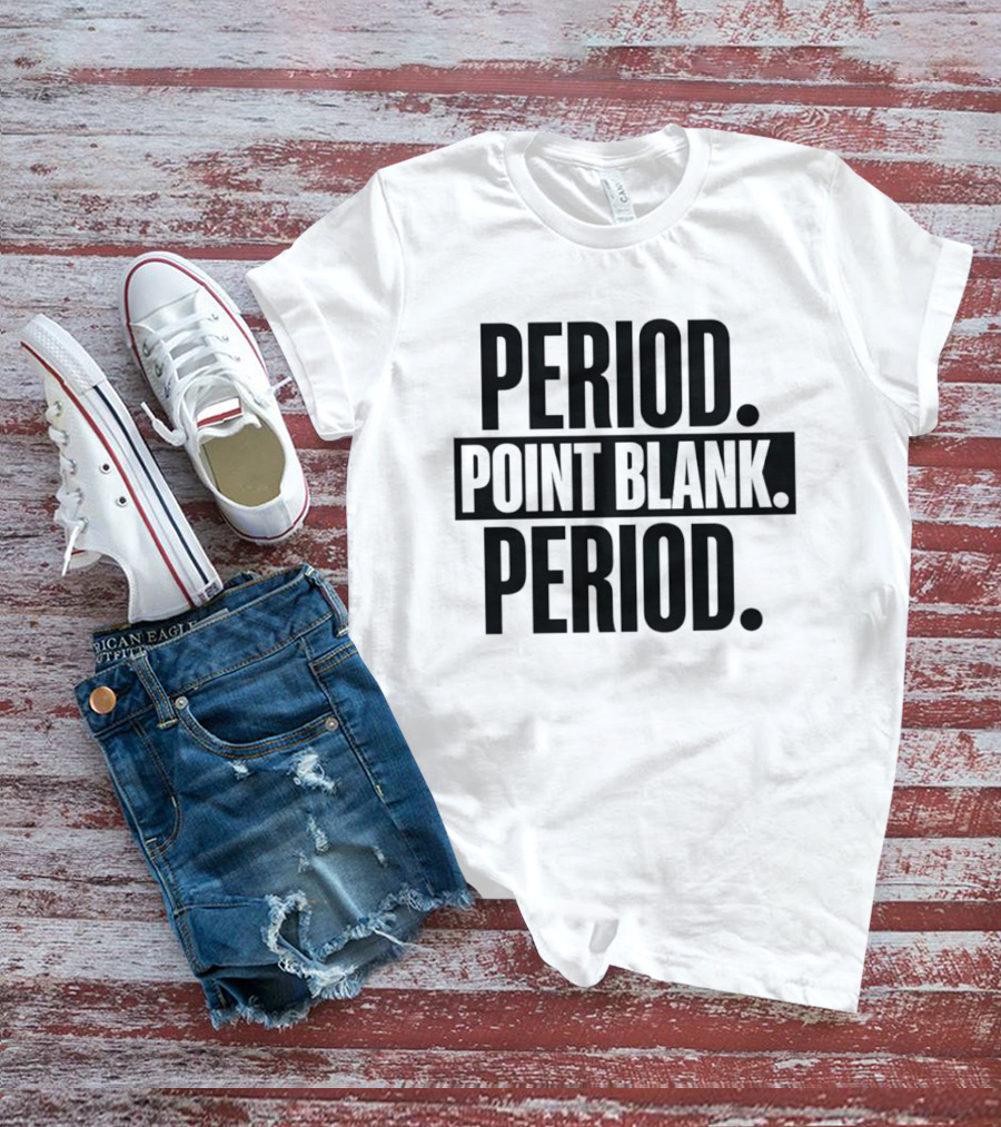 Period Point Blank Period T-Shirt