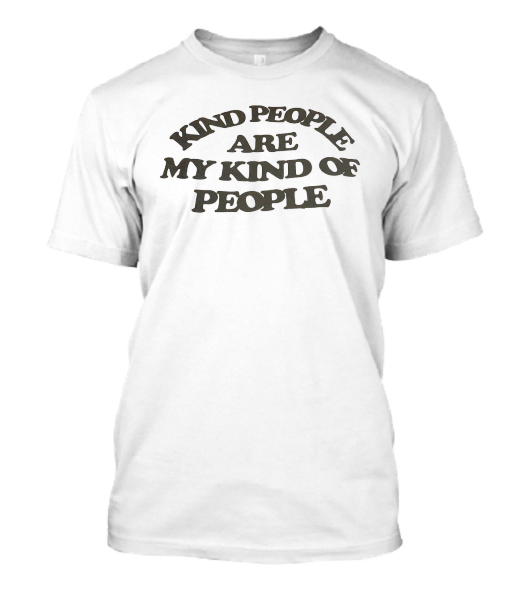 Kind People Are My Kind Of People Kindness T-Shirt