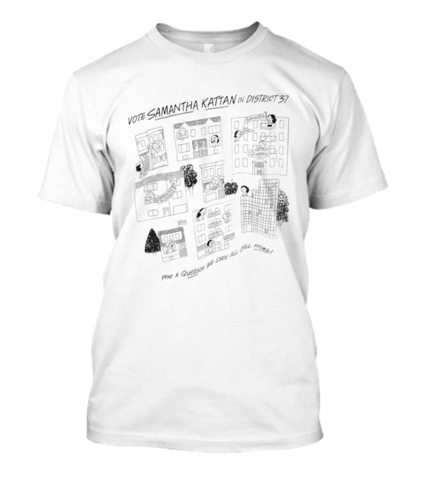 Samantha Kattan For District 37 For A Queens We Can All Call Home T-Shirt