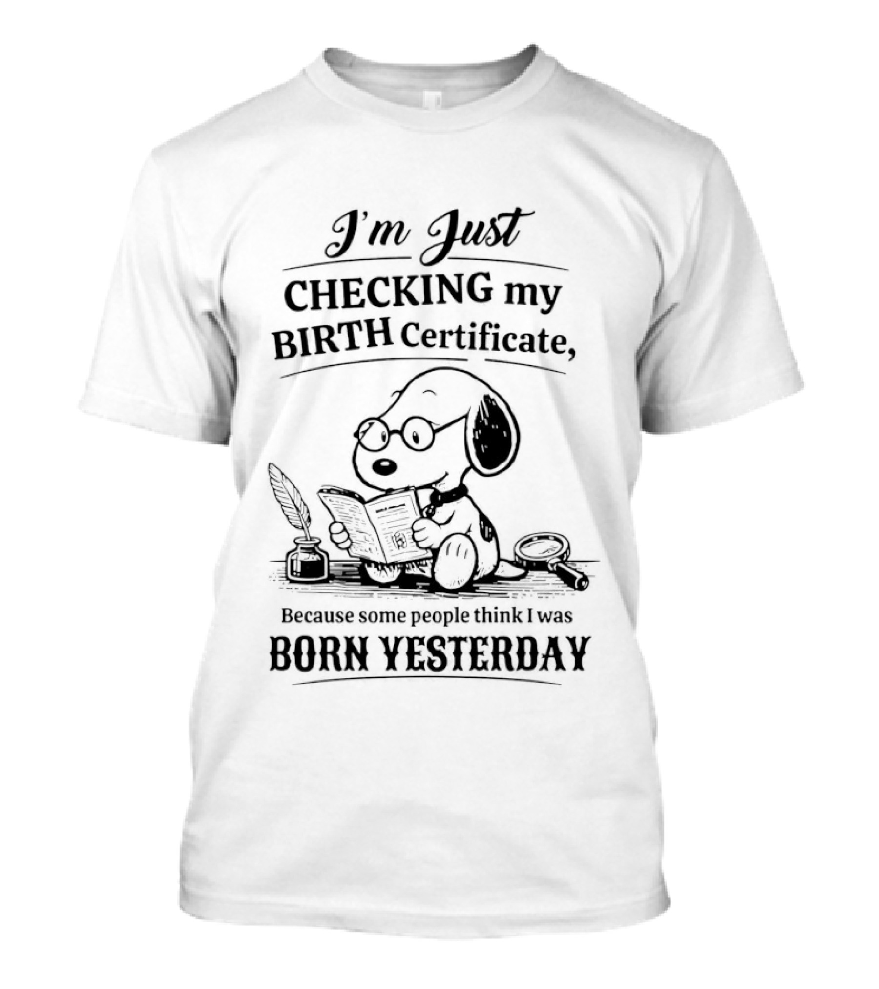 I'm Just Checking My Birth Certificate Snoopy Born Yesterday T-Shirt