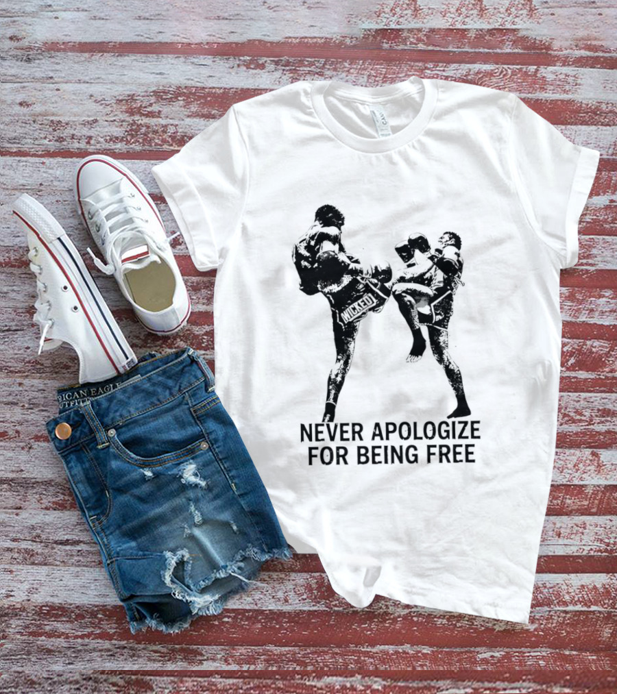 Wicked1 Never Apologize For Being Free Muay Thai Kickboxing Fighter Stance T-Shirt