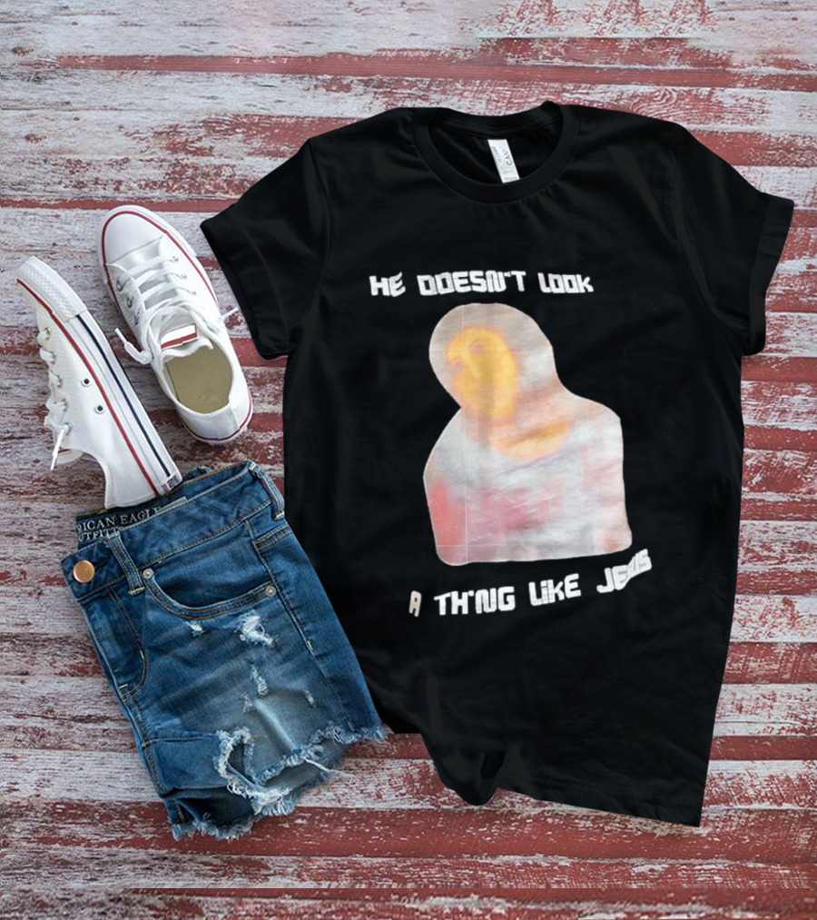He Doesn't Look A Thing Like Jesus Meme Ecce Homo Restoration T-Shirt