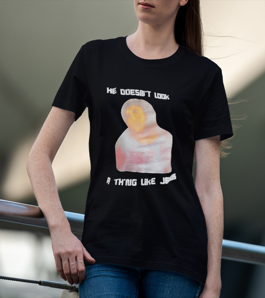 He Doesn't Look A Thing Like Jesus Meme Ecce Homo Restoration T-Shirt