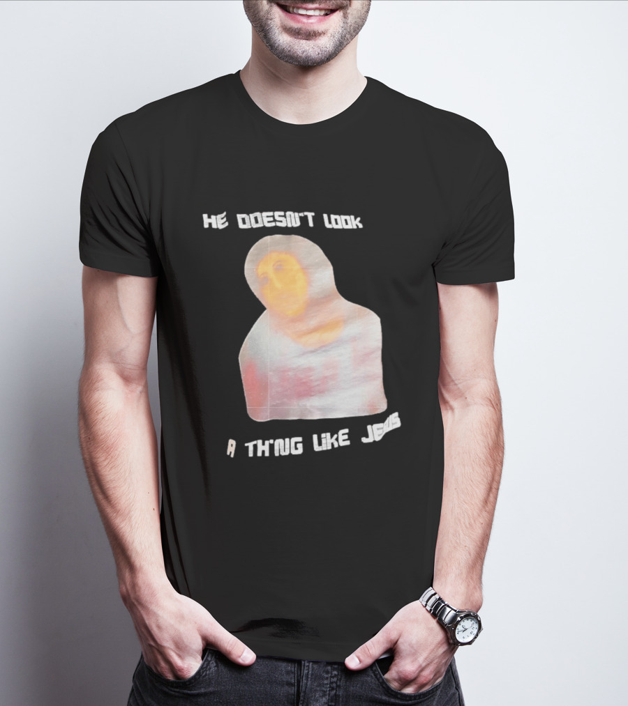 He Doesn't Look A Thing Like Jesus Meme Ecce Homo Restoration T-Shirt