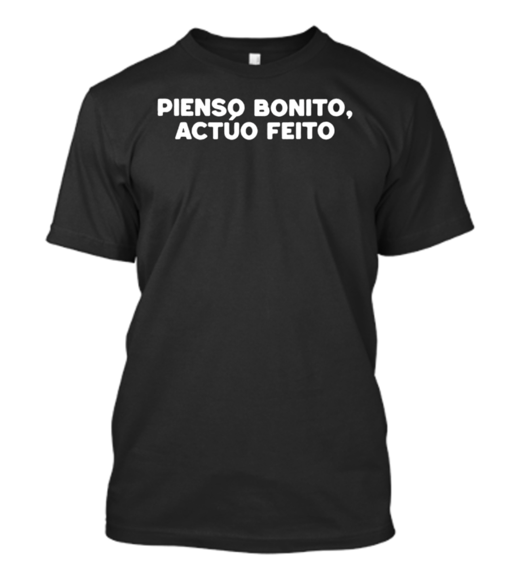 Pienso Bonito Actuo Feito T-Shirt