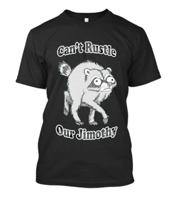 Can't Rustle Our Jimothy Raccoon Funny Sketch T-Shirt
