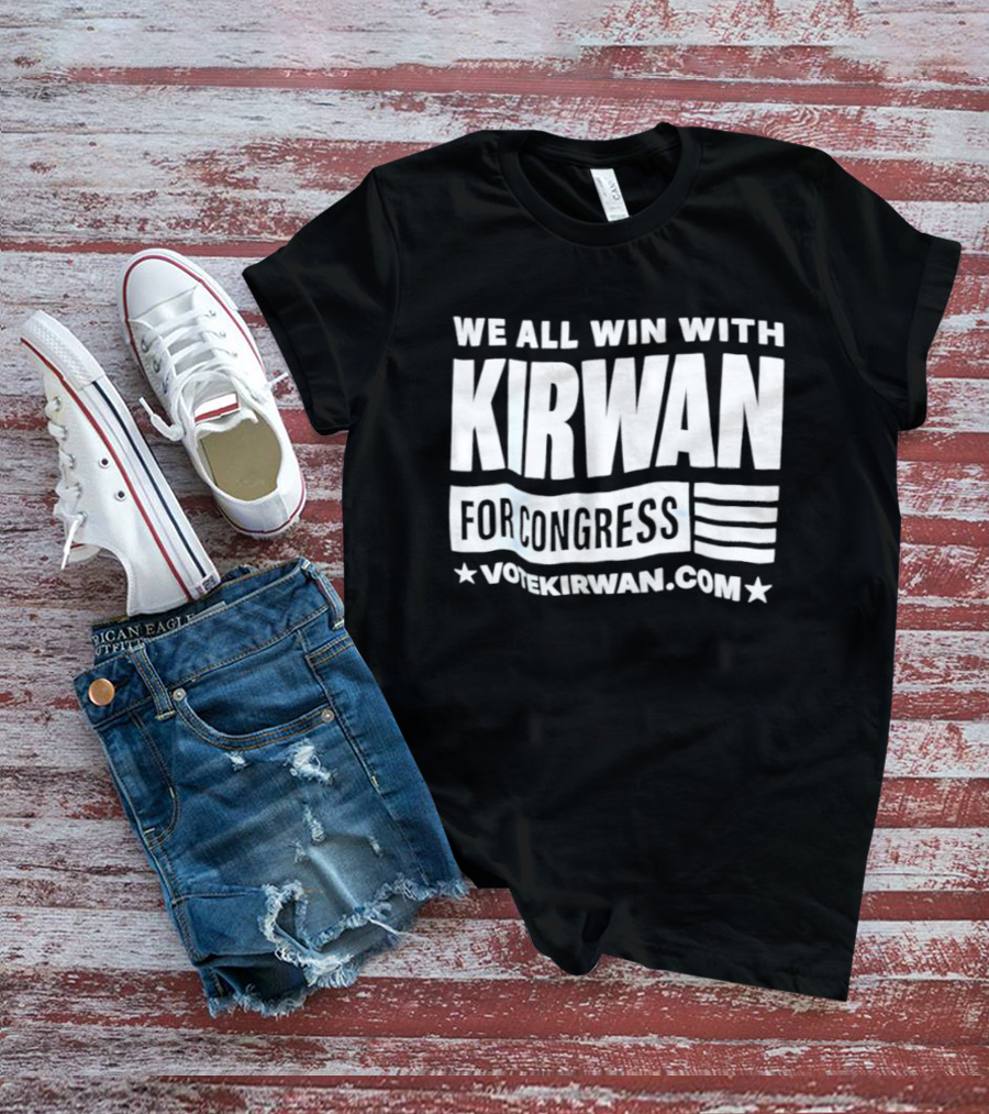 We All Win With Kirwan For Congress VoteKirwan.com T-Shirt