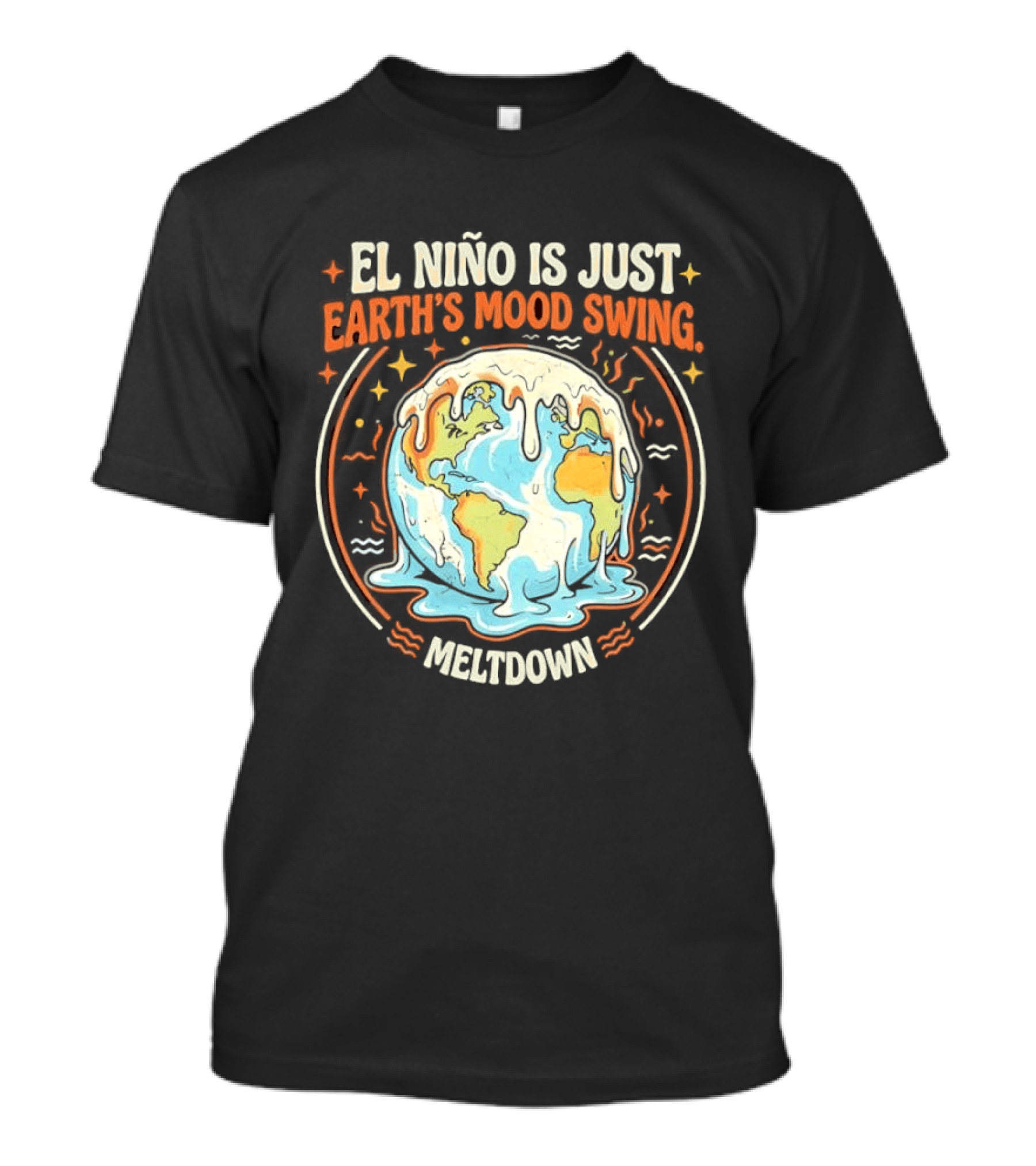 El Nino Is Just Earth's Mood Swing Meltdown Globe Melting Climate Humor T-Shirt