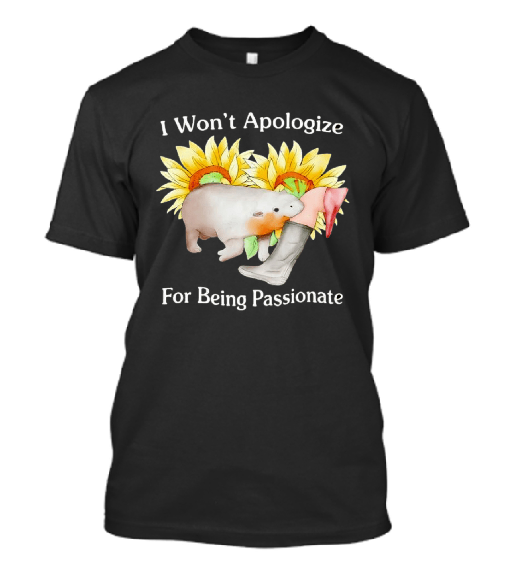 I Won't Apologize For Being Passionate Wombat Sunflowers Boots T-Shirt