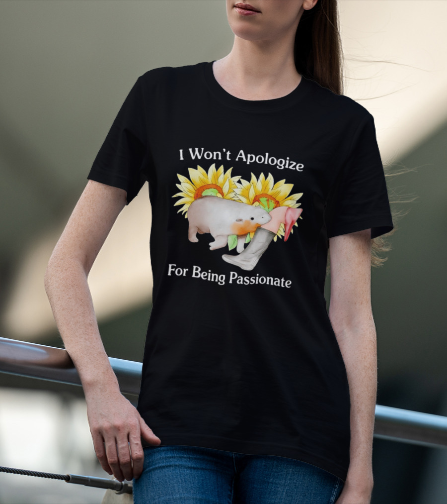 I Won't Apologize For Being Passionate Wombat Sunflowers Boots T-Shirt
