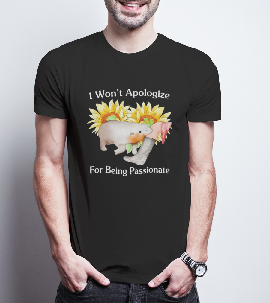 I Won't Apologize For Being Passionate Wombat Sunflowers Boots T-Shirt