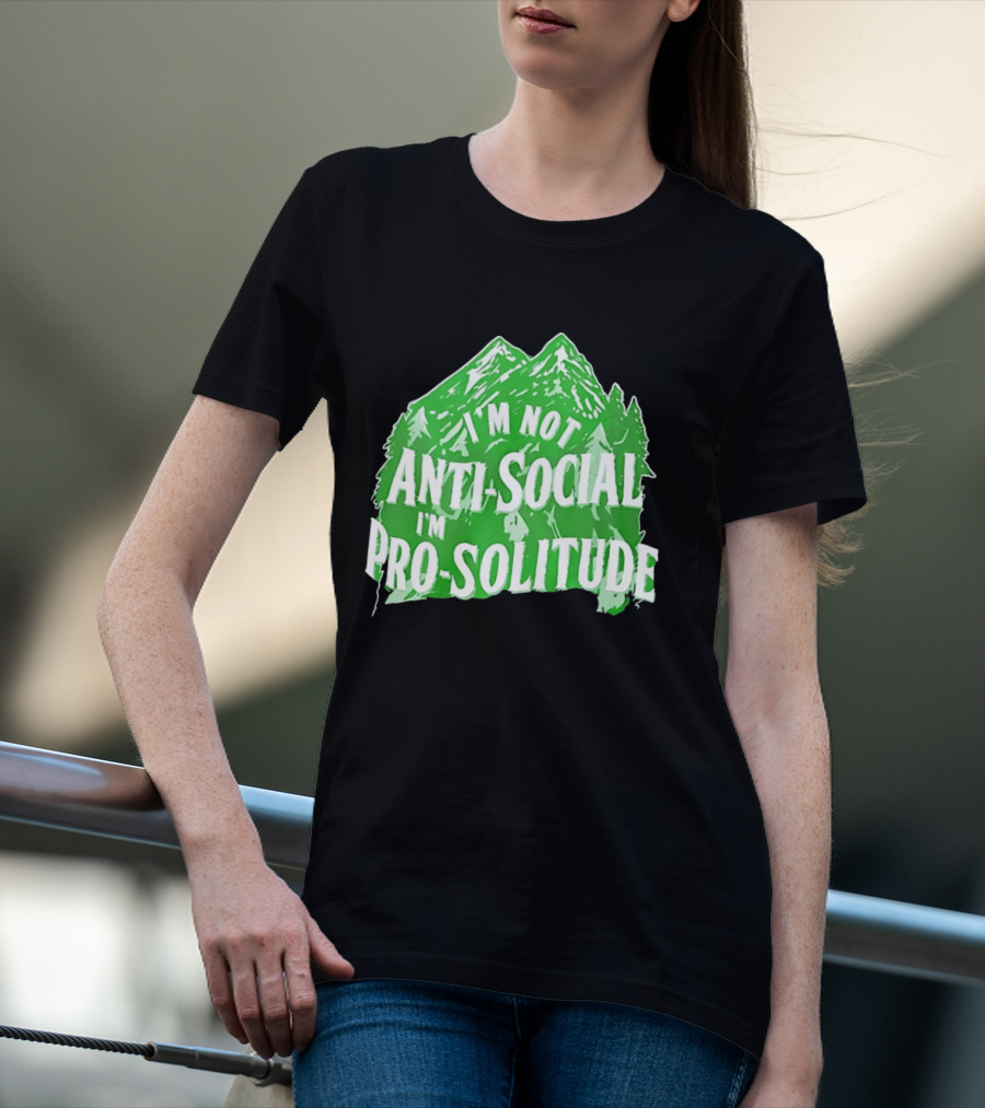 I'm Not Anti Social I'm Pro Solitude Mountain Nature Forest T-Shirt